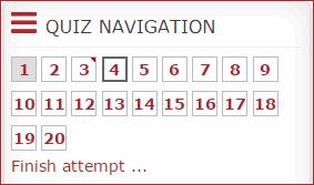 Moodle quizzes have a navigation window located on your left hand side of the page. A grey background indicates an answered question. The red corner indicates flagged questions.