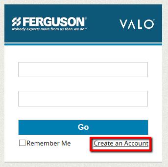 Access VALO Commerce To access VALO Commerce, go to https://ferguson.inwk.com. Before your first login, you will need to click the Create an Account link. You are taken to a User Information screen.
