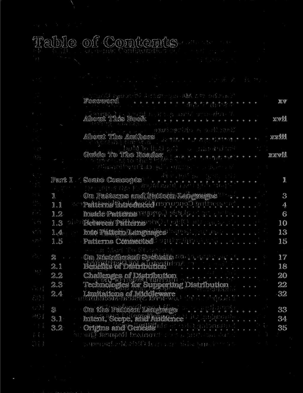 Table of Contents Foreword About This Book About The Authors Guide To The Reader xv xvii xxiii xxvii Part I Some Concepts 1 1 On Patterns and Pattern Languages 3 1.1 Patterns Introduced 4 1.