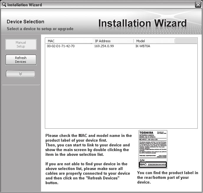-02-D1-71-42-70 169.254.0.99 IK-WR12A 0002D1714270 NOTE If "Installation Wizard" does not find the camera during the search, try turning off the wireless LAN of a PC.