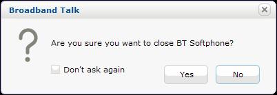 When you try to exit BT Softphone you will be presented with the following pop up box, even when you are on a call.
