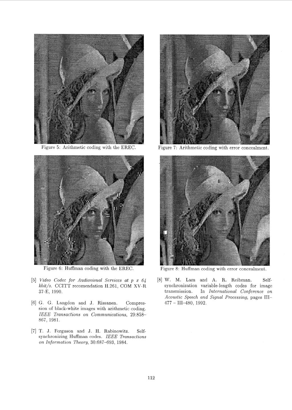 Figure 7: Arithmetic coding with error concealment. Figure 6: Huffman coding with the EREC. Video Codec for Audiovisual Services at p x 64 kbit/s. CCITT recomendation H.261, COM XVR 37E, 1990. G.