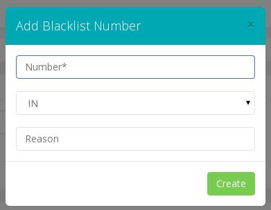 Adding a blacklisted number Click on 'Add Blacklist Number'. It will open a popup as below. Fill in the details and click on 'Create'.
