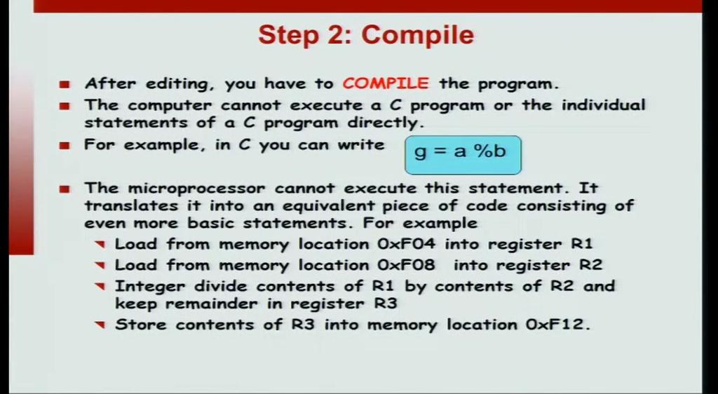 (Refer Slide Time: 02:25) Once your code is saved, you have to compile a program. Now, why do we have to compile a program? Why is this step necessary?