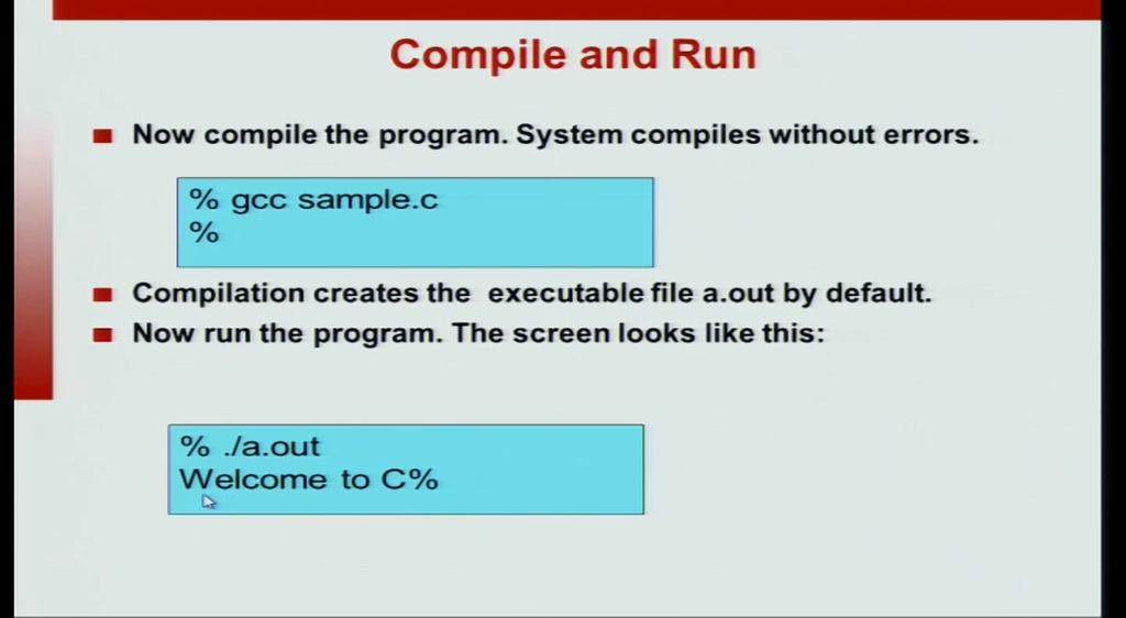 Let us look at a very simple C program. Open your editor depending on which system you are in. So, let us write a very simple program. It is, it is very short.