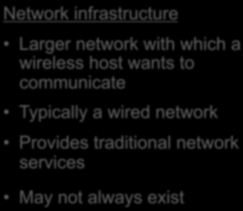Wireless Network: Infrastructure network infrastructure Network infrastructure Larger network with which a