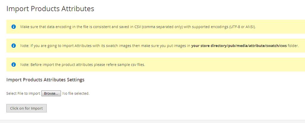 How to import Product Attributes? You must have to follow below steps: Step-1 Prepare your CSV as per our documentation. For more detail see (How to create CSV?