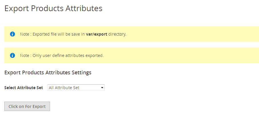 How to Export Products Attributes? You must have to follow below steps: Step-1 Go to Your Site Backend -> MageBees - Import/Export Products Attributes -> Import Export Attributes -> Export Attributes.