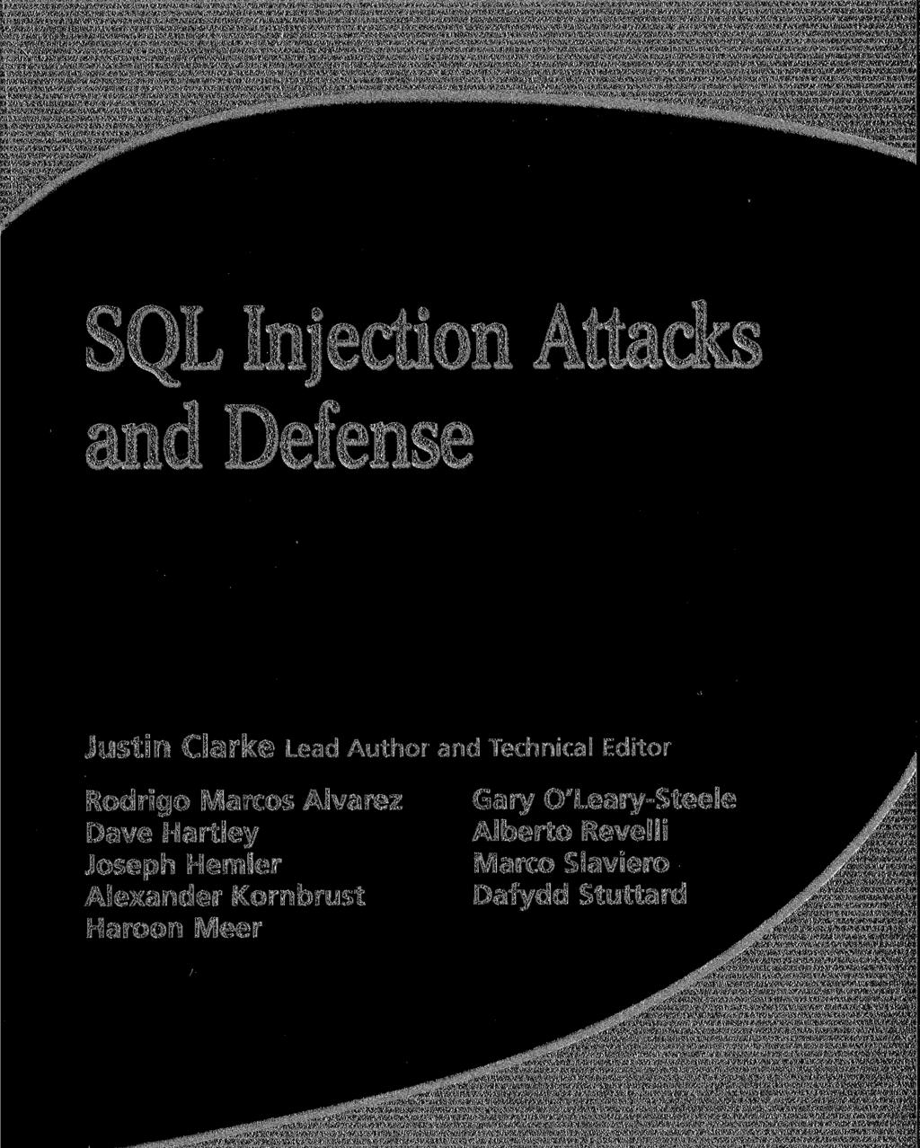 SQL Injection Attacks and Defense Justin Clarke Lead Author and Technical Editor Rodrigo Marcos Alvarez Dave