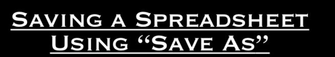 Saving a Spreadsheet Using Save As 49 Use if you make changes in a spreadsheet and want to rename and save it to a particular location It is a hidden option!