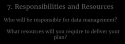 Responsibilities and Resources Who will be responsible for data