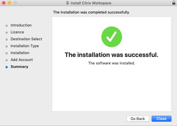 9. You should see The Installation was successful window. Click Close. 10. A pop up window will ask if you want to Move the Citrix Workspace Installer to the Trash, choose whatever you desire. 11.