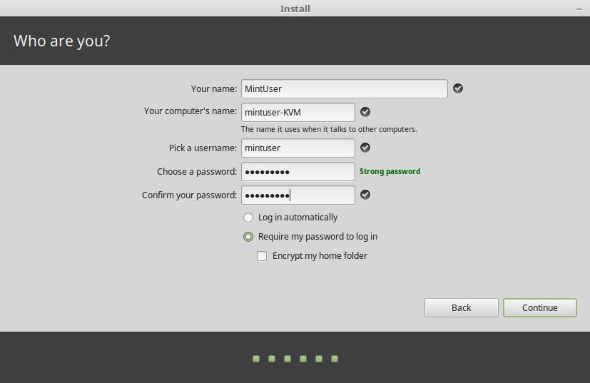 Enter your real name and a username and password. Every time you ll use Linux Mint you ll use your account with this username and password.