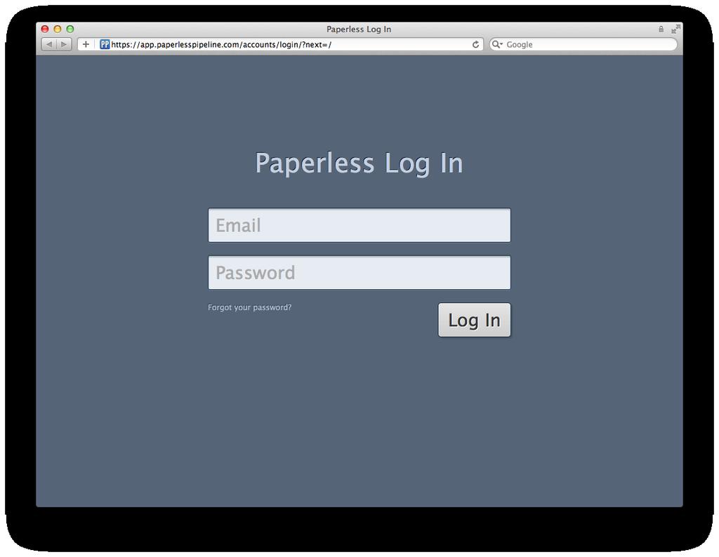 The Basics Logging In A welcome email with your username and password has been sent to you. To log in, go to: app.paperlesspipeline.com and enter your login information. Forgot your password?