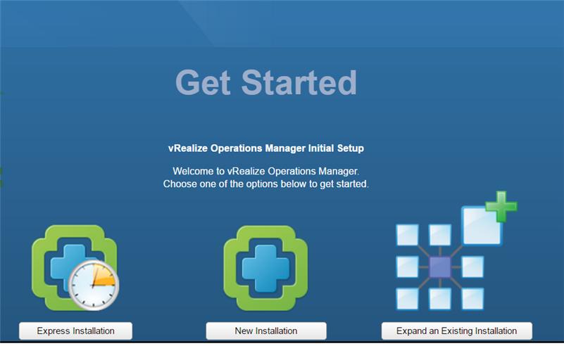 Installation Types After you have installed vrealize Operations Manager product, you can either perform a new installation, an express installation or expand an existing installation.