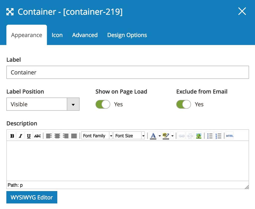56 Blue Form Builder 4.3 Layout Elements Layout elements are used to lay out your forms. 4.3.1 Container Container element allows you to create multi-column forms.