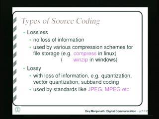 (Refer Slide Time: 08:31) So, we have seen two types of source coding 1 is lossless where there is no loss of information due to coding and this is used by a various file compression techniques in