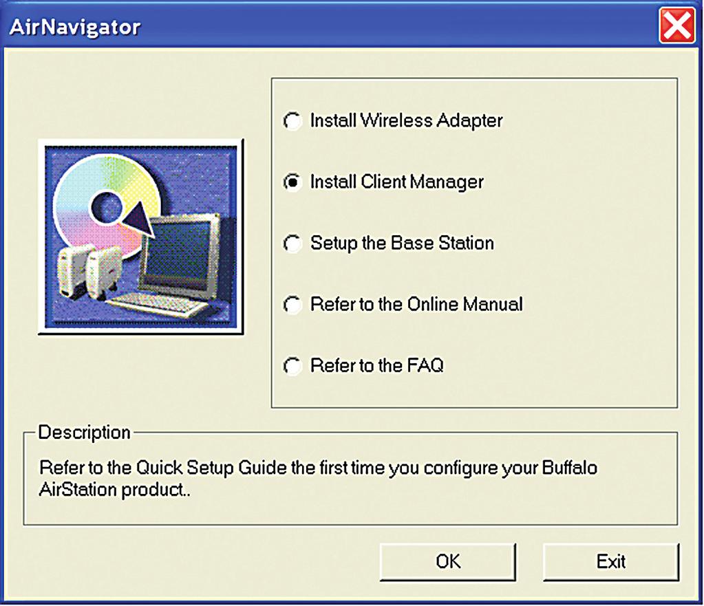Client Manager Installation Installing Client Manager Note: Client Manager does not function properly if the Windows XP Wireless Zero Configuration Service is enabled.