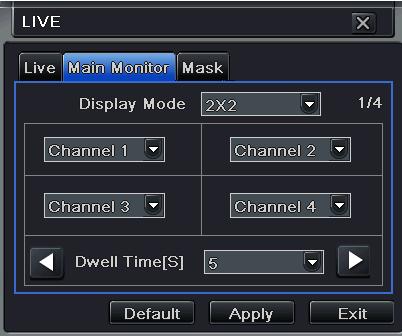 4.2.2 Main Monitor Step1: Enter into Menu Setup Live Main Monitor tab. Refer to Fig 4-8: Step2: Select split mode: 1 1, 2 2 and channel. Click button to setup the previous channel group.
