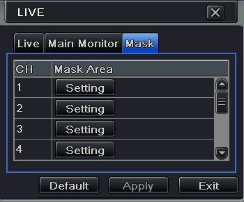 3 Mask You can setup private mask area on the live image picture. For a given channel a maximum of three areas can be masked.
