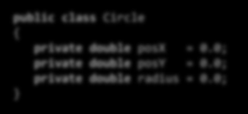 public class Circle private double posx = 0.0; private double posy = 0.