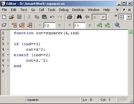 Writing user defined functions: Example Write a function: out=squarer (A, ind) Which takes the square of the input matrix if the