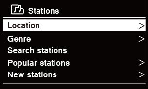 In 'Stations' menu: # Location enables you to choose from the radio stations provided by any country which you choose from a list. a. While 'Location' is highlighted, press b.