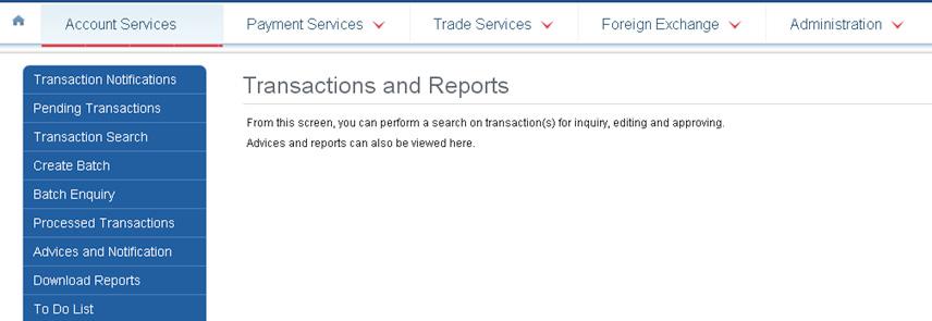 1 From Top Menu Bar, select Account Services Transactions and Reports. 2 From Left Navigation Menu, select To Do List.