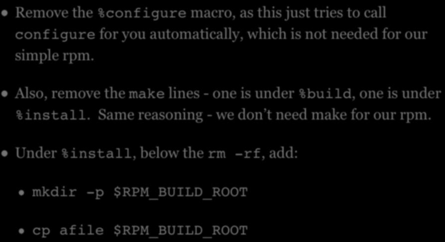 SPEC FILES Remove the %configure macro, as this just tries to call configure for you automatically, which is not needed for our simple rpm.