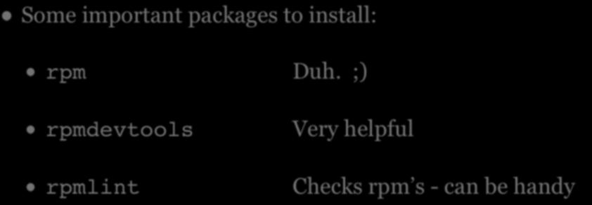 RPM PACKAGES Some important packages to install: rpm Duh.