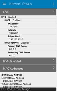 Viewing network details of an idrac To view the network details of an idrac: In the idrac Details screen, tap Network Details. The Network Details screen is displayed. Figure 22.