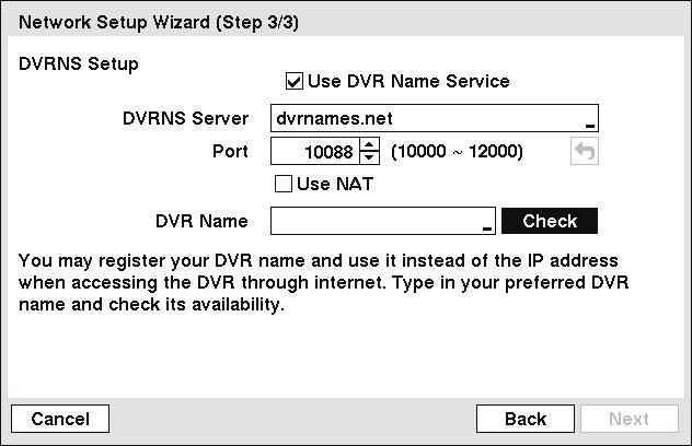 DVRNS Server: Enter the IP address or domain name of the DVRNS server. Port: Set the port number of the DVRNS server.