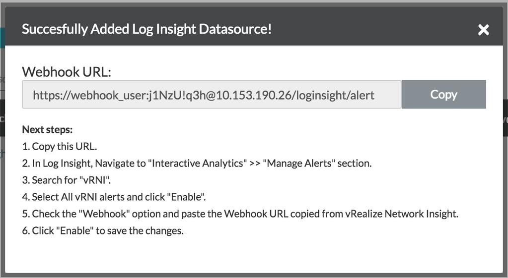7 After the data source has been created, a pop-up window appears that will provide the Webhook URL and the steps that have to be performed to enable this URL on vrealize Log Insight.