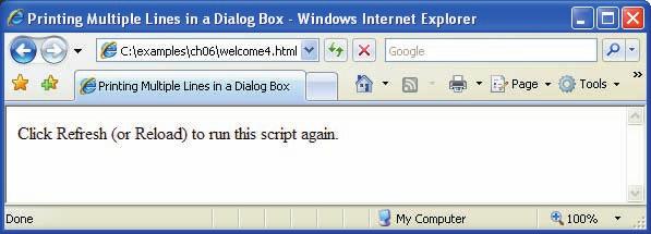 206 Chapter 6 JavaScript: Introduction to Scripting Fig. 6.5 Alert dialog displaying multiple lines. (Part 2 of 2.) Line 12 in the script uses the browser s window object to display an alert dialog.
