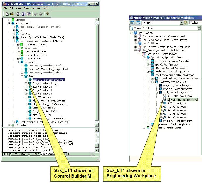 6.5 Control Structure Project Explorer This section gives you an overview about the link between the Project Explorer in Control Builder M and the Control Structure in the Engineering Workplace. 6.5.1 Tag Shown on Both Places The same tag is shown in Project Explorer and Control Builder.