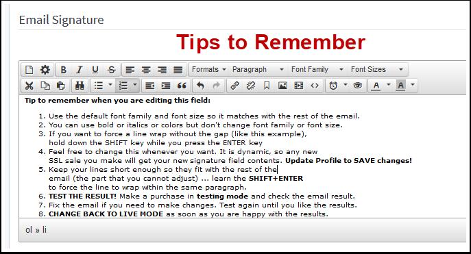 You Can Create Your Own Custom Email Signature Important TIPS to Remember When Editing the Email Signature Field Tips to remember when you are editing this field: 1.