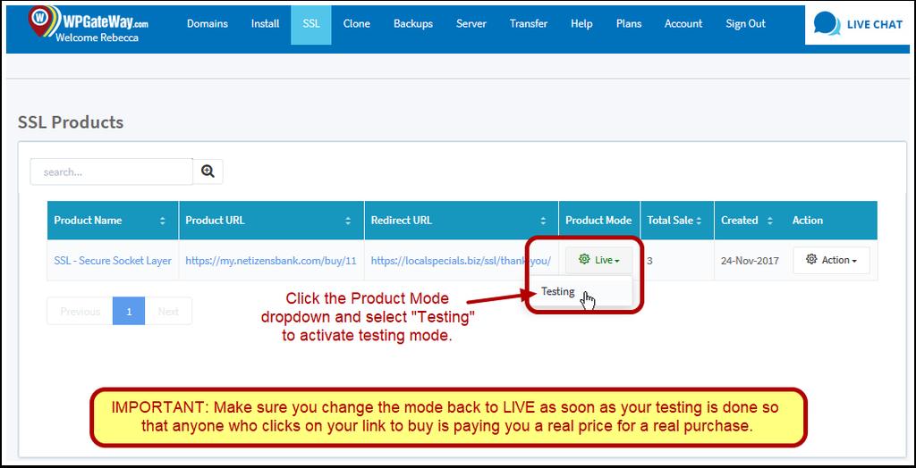 Setting Up Testing Mode Setting Up Testing Mode Go to SSL > Products and Activate "Testing" Mode When your product is set to Testing mode, any purchase made through your link will cost pennies and