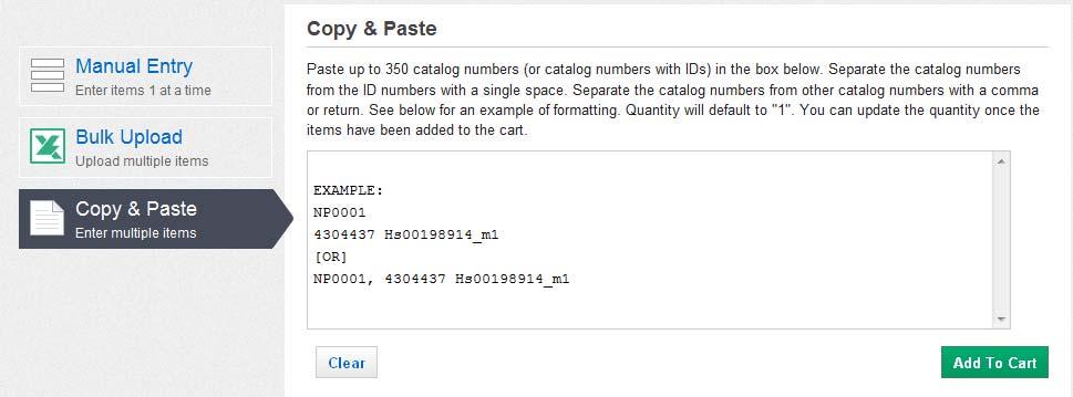 Copy & Paste The Copy & Paste link allows you to add up to 350 catalog numbers to the Quick order table. The products can be separated by a comma or return.