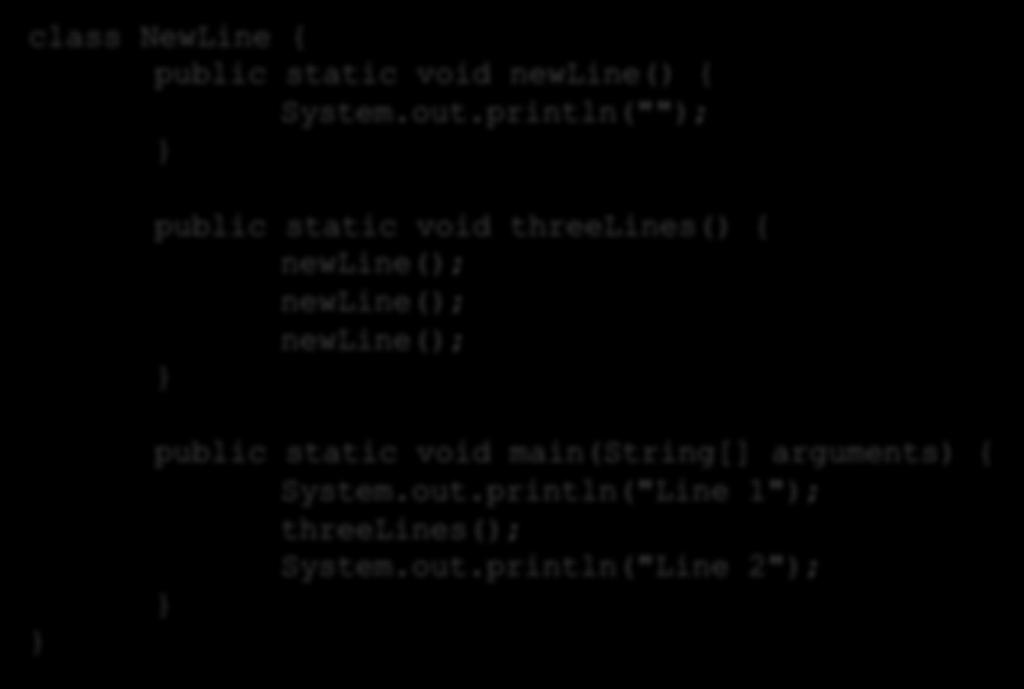 Methods class NewLine { public static void newline() { System.out.