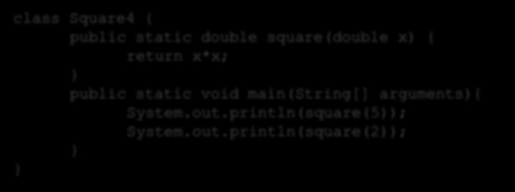Square4 { public static double square(double x) { return x*x; public static void