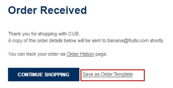 3. Create a Template from the Cart 3.1 Add all the products you require to the cart and then click on the Cart icon to navigate to the cart. 3.2 Review the order and once you are satisfied, click Save as Order Template link.