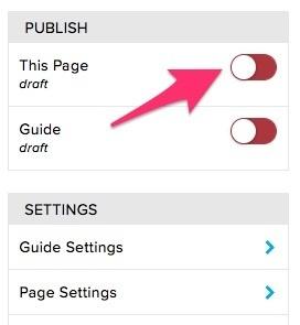 Publishing Pages & Guides Once you are done with a page within your guide, you can publish the page. Publishing the page won't show the page to readers until you have also published the guide.