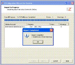 Zimbra Collaboration Suite The Import In Progress screen displays the import progress. 14.When the import is complete, the Import Completed dialog displays any errors.