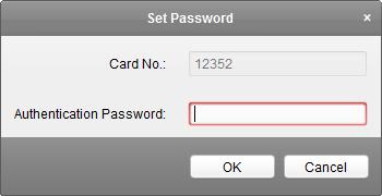 Click OK to confirm the password. 4. Click OK button to finish adding the card. 5. (Optional) The added card, having added the authentication password, will display in the card list.