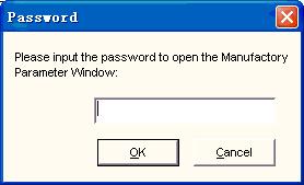 chapter. For the common user without the authorization, the system will require to input the password before enter "manufacturer parameter". It is shown below.