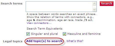 Adding Legal Topic(s) By Hierarchy Click the Add topic(s) to search link underneath the Search terms box to browse a hierarchy of terms and add them to your search.