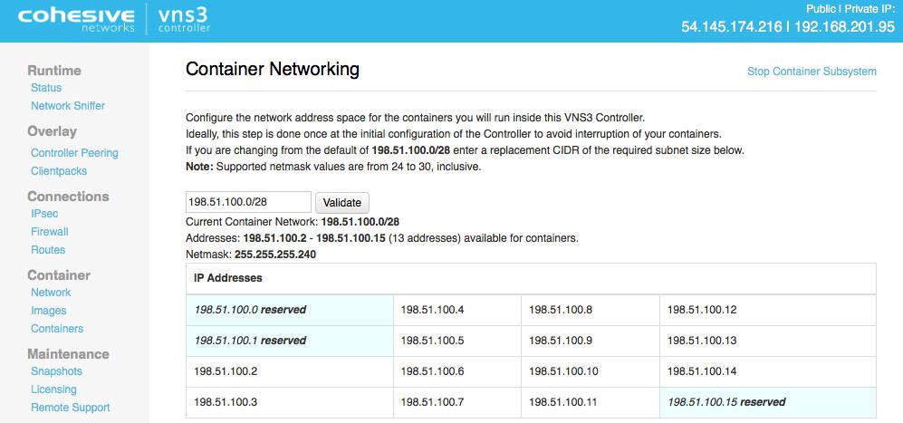 Container Network Setup To start using the Container System you must first setup an internal subnet where your containers will run. The default VNS3 container subnet is 198.51.100.0/28.