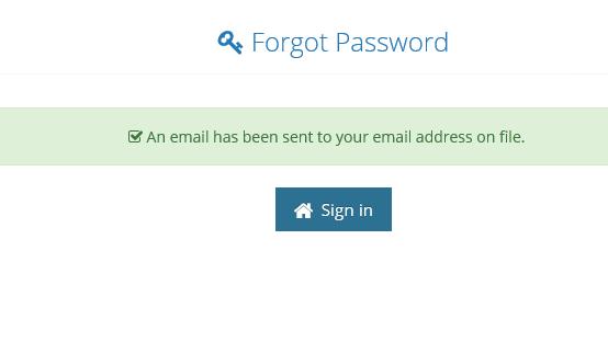 You will receive confirmation that an email has been sent to your email address. Within a couple of minutes, you should receive an email with a link to reset the password.