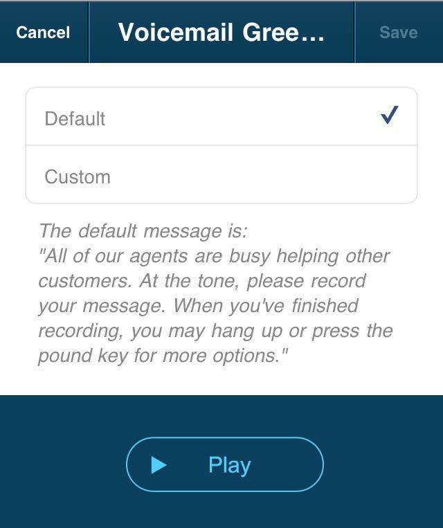 To view the script of the default voicemail greeting, tap Voicemail Greeting, then tap Default. To hear the greeting, tap Play. If you want to keep the default voicemail greeting, tap Save.