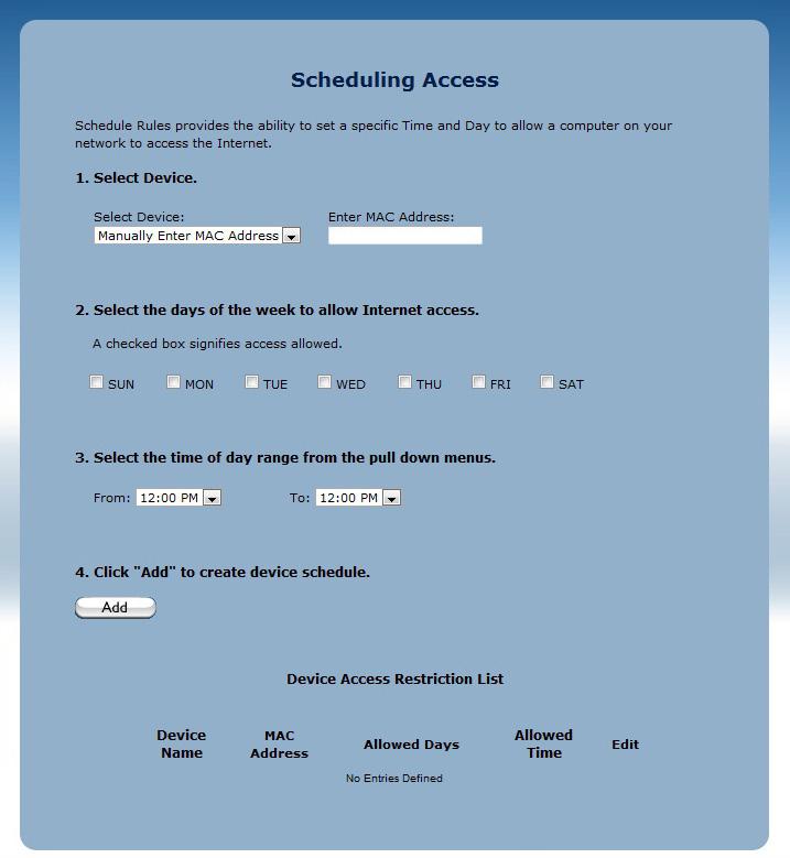 R3000 Wireless Router Scheduling Access Scheduling access is used to allow a device on the R3000 s network to access the Internet at certain times of the day, or certain days of the week, only.